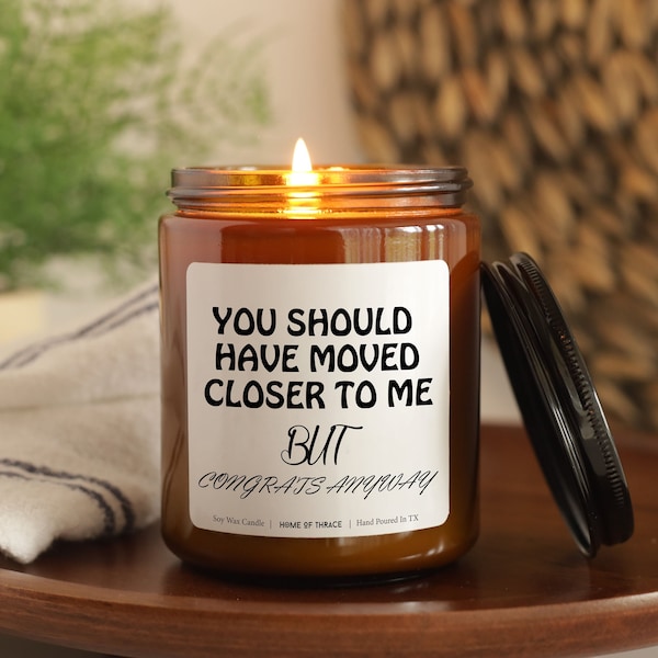 You Should Have Moved Closer to Me Funny Housewarming Gift, Soy Candle, First Home Gift, Going Away Gift, Moving Away Gift for Best Friend