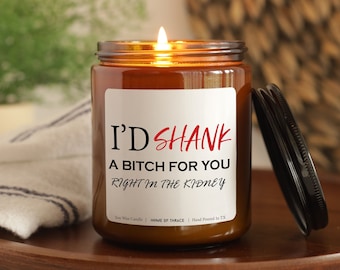 I'd shank a bitch for you right in the kidney funny candle funny best friend gifts friend gifts best friend candle best friend birthday Gift