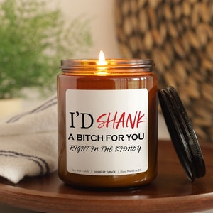 I'd shank a bitch for you right in the kidney funny candle funny best friend gifts friend gifts best friend candle best friend birthday Gift