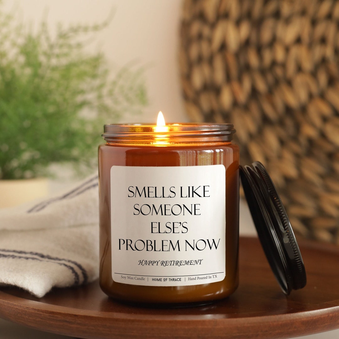 Retirement Gift Candle, Smells Like Someone Else's Problem Now, Happy ...