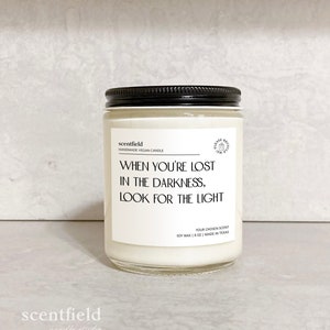 When You&#39;re Lost in the Darkness Look for the Light Soy Candle, Best Friend Motivational Gift, Custom Inspirational Quotes