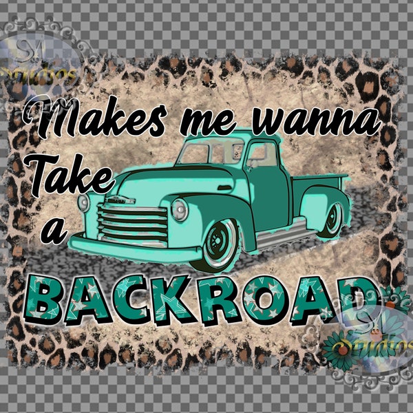 Makes me wanna take a back road, vintage truck finished sublimation design, transparent png file download SYIdesigns, country Rodney Atkins