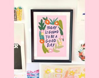 Today Is Going To Be A Good Day Art Print / colourful quote wall art positive print
