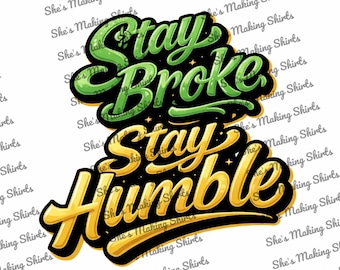 Stay Broke Stay Humble PNG
