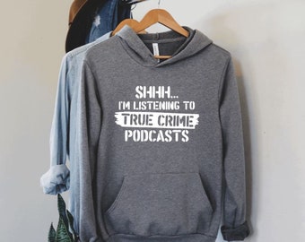 Shh.. I'm listening to true crime podcasts | Unisex Hoodie | True Crime Top | Crime Junkie Top | True Crime Lover Sweatshirt | Mens | Womens