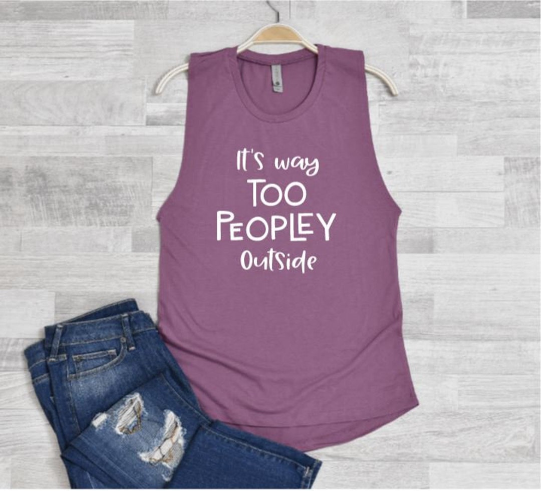 It's Way Too Peopley Outside, Womens Tank Top Funny, Womens Tank Top