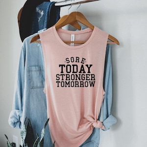 Sore today stronger tomorrow, Sassy, Sarcasm, Sarcastic, Muscle Tank, Funny Loose tank, Workout Tshirt, Workout Top, Workout Tank, yoga