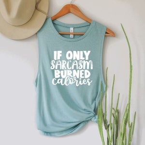 If only sarcasm burned calories | Sassy | Sarcasm | Muscle Tank | Funny Loose tank | Workout Tshirt | Workout Top | Workout Tank
