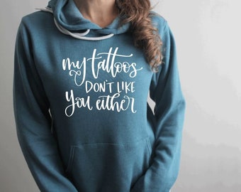 My Tattoos Don't Like You Either | Funny | Unisex Hoodie | Athletic Tee | Gym top | Yoga Tshirt | Workout Top | Motivational | Inspirational