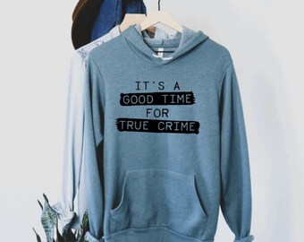 It's a good time for true crime | Unisex Hoodie | True Crime Top | Crime Junkie Top | True Crime Lover Sweatshirt | Mens | Women