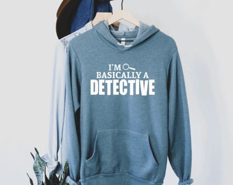 I'm basically a detective | Unisex Hoodie | True Crime Top | Crime Junkie Top | True Crime Lover Sweatshirt | Mens | Women