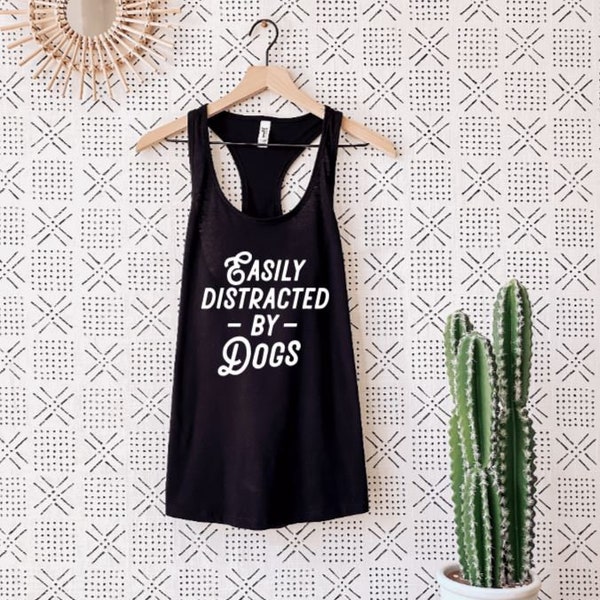 Easily distracted by dogs, tank tops for women, Funny shirt, Sassy Tank, Gym shirt, womens tank top, sarcastic tank top, yoga shirt, boho