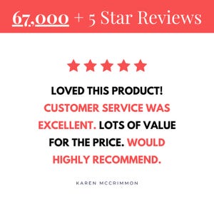 May include: A graphic display featuring the text 67,000 + 5 Star Reviews at the top, followed by five red stars. Below are the words LOVED THIS PRODUCT! CUSTOMER SERVICE WAS EXCELLENT. LOTS OF VALUE FOR THE PRICE. WOULD HIGHLY RECOMMEND. Signed Karen McCrimmon.