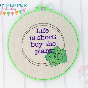 Life is short; buy the plant Embroidery Design 5 sizes included DIGITAL DOWNLOAD machine embroidery file