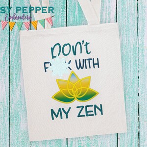 Don&#39;t f*ck with my zen and don&#39;t disturb my zen applique both versions included in 4 sizes included DIGITAL DOWNLOAD machine embroidery