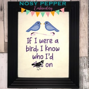 If I were a bird, I know who I&#39;d Sh*t on Embroidery Design 4 sizes included DIGITAL DOWNLOAD machine embroidery file