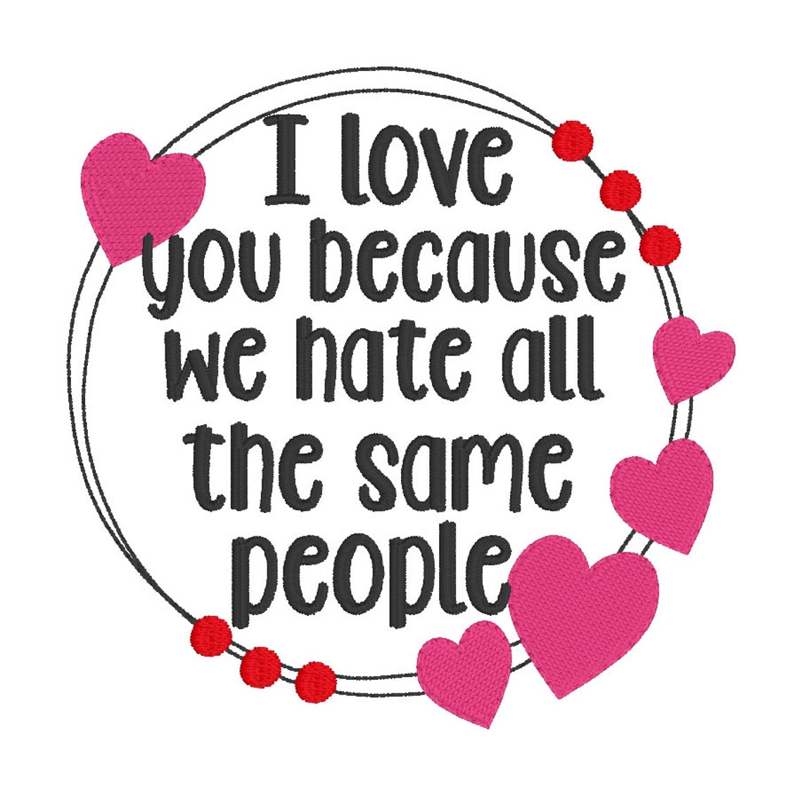 I love you because we hate the same people Embroidery Design 5 Etsy