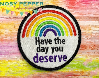 Have the day you deserve ITH Patch Embroidery Design DIGITAL DOWNLOAD machine embroidery