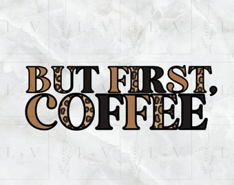 But First, Coffee PNG Sublimation leopard print digital design, trendy coffee cup svg, coffee addict, mom life png, Cricut silhouette