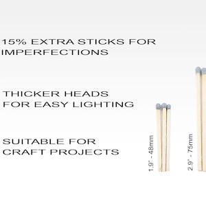 May include: Three packs of matches with gray heads and wooden sticks. The packs are labeled with their lengths in inches and millimeters: 1.9 inches (48 mm), 2.9 inches (75 mm), and 3.9 inches (98 mm). The text "15% EXTRA STICKS FOR IMPERFECTIONS" is above the matches. The text "THICKER HEADS FOR EASY LIGHTING" is below the matches. The text "SUITABLE FOR CRAFT PROJECTS" is below the matches.