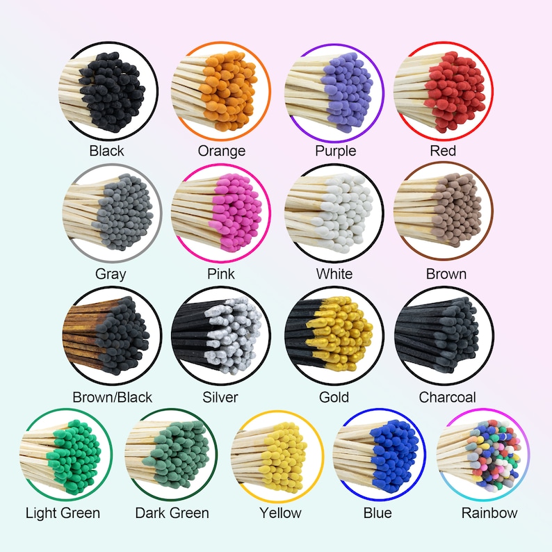 May include: Assortment of 15 colors of matchsticks with wooden sticks and colored tips. Colors include black, orange, purple, red, gray, pink, white, brown, brown/black, silver, gold, charcoal, light green, dark green, yellow, blue, and rainbow.