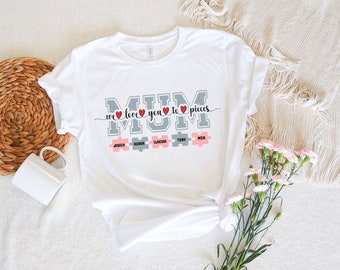 Love you to pieces mum T-shirt. Gift for mum, birthday gift for mum. Personalised Mama Tee, Personalised gift. Mothers Day idea.