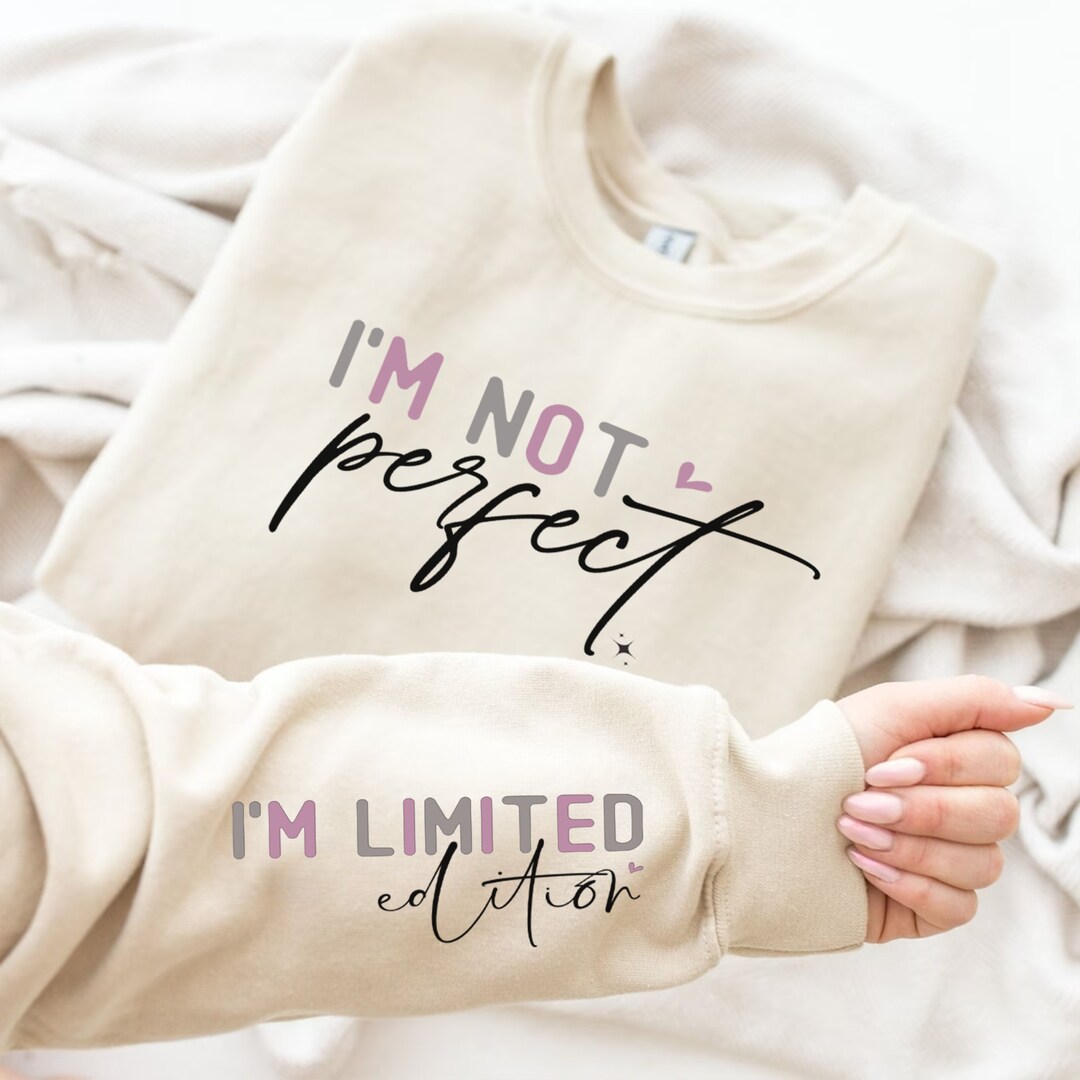 I'm Not Perfect. I'm Limited Edition. Positive Quote Sweatshirt, Mental ...