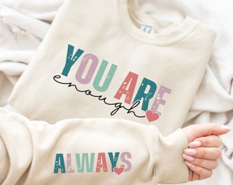 You are Enough. Positive Quote Sweatshirt, Mental Health Awareness Jumper. Positivity Sweater. You are enough, Always jumper.