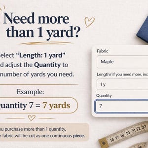 K&ouml;nnte beinhalten: Bild mit Anweisungen zur Stoffbestellung. Der Text lautet &bdquo;Ben&ouml;tigen Sie mehr als 1 Yard?&ldquo; und erkl&auml;rt, wie Sie die L&auml;nge ausw&auml;hlen und die Menge anpassen. Ein Beispiel zeigt &bdquo;Menge 7 = 7 Yards&ldquo;. Ein Ma&szlig;band und Stoff sind ebenfalls sichtbar.