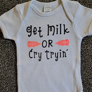 Get Milk or Try Cryin&#39; Onesie - Size 6-12 months