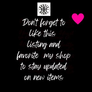 May include: White text on a black background with a pink heart. The text reads "Don't forget to like this listing and favorite my shop to stay updated on new items."