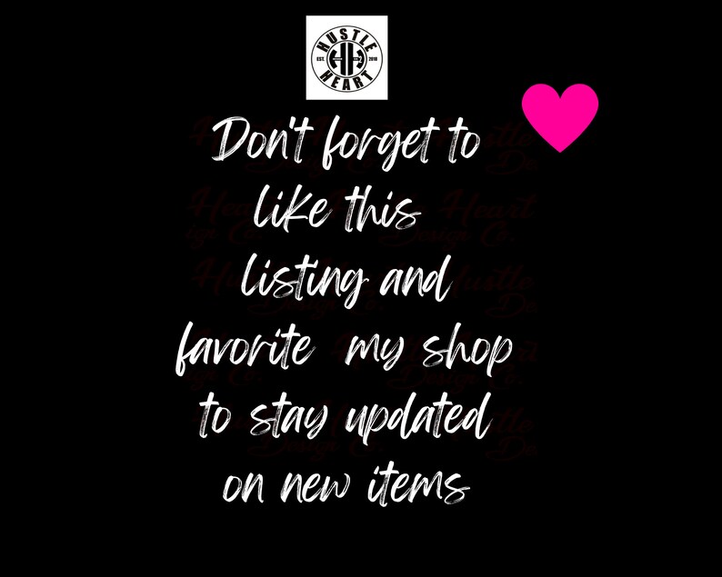 May include: White text on a black background with a pink heart. The text reads "Don't forget to like this listing and favorite my shop to stay updated on new items."