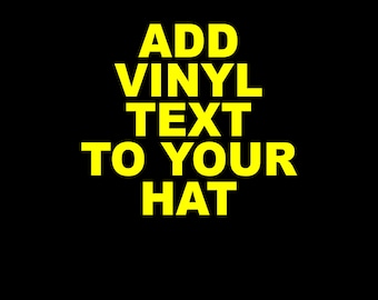 May include: Yellow text on a black background that reads "ADD VINYL TEXT TO YOUR HAT".