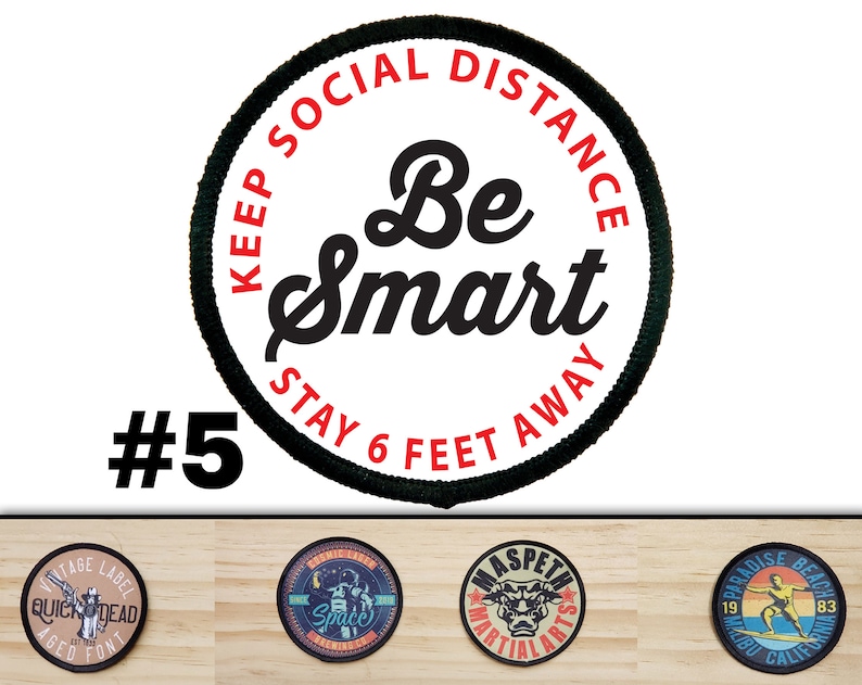 May include: A black and white round patch with red text that says "Keep Social Distance Be Smart Stay 6 Feet Away". The patch is numbered #5.