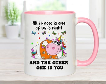 Funny Unicorn Mug, One of us is right Mug, Funny Mug, Gifts For Her, Gifts for Him, Funny Gift, Funny Partner Gift