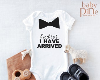 Ladies I have Arrived Bodysuit/ Funny Bodysuit/ Quirky infant clothing/ Baby Boy bodysuit/ Unisex bodysuit/ Baby bodysuit/Cool bodysuit