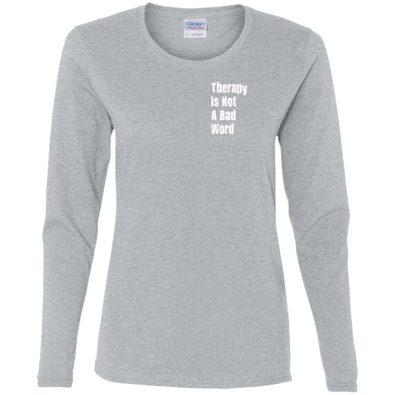 Therapy Is Not A Bad Word Long Sleeve T-Shirt, Mental Health tee, Therapy Is Cool Ladies' T-Shirt, Self Care Ladies' Cotton LS T-Shirt