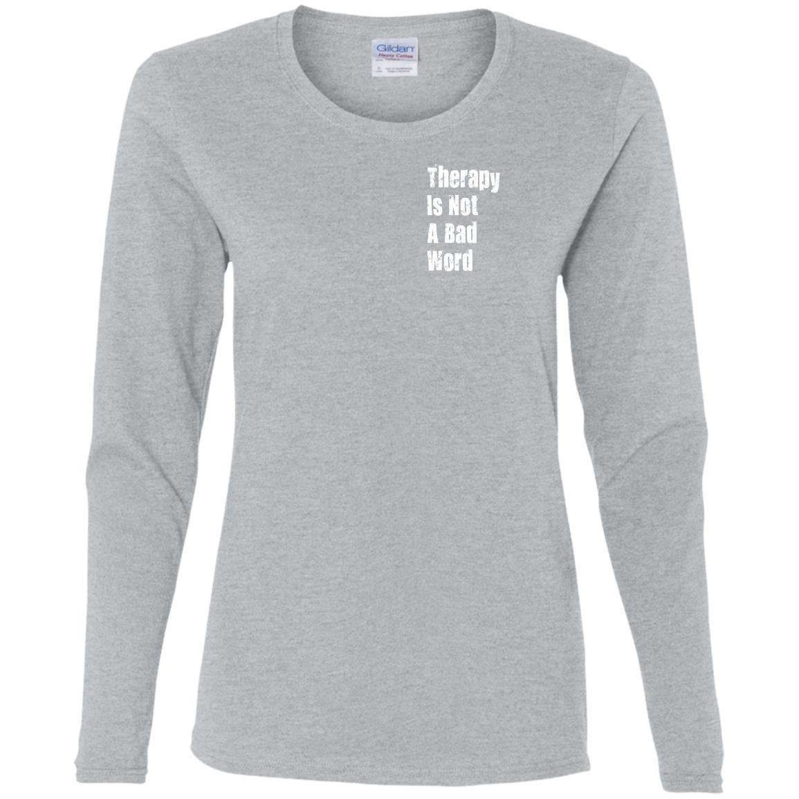 Therapy Is Not A Bad Word Long Sleeve T-Shirt, Mental Health tee, Therapy Is Cool Ladies' T-Shirt, Self Care Ladies' Cotton LS T-Shirt