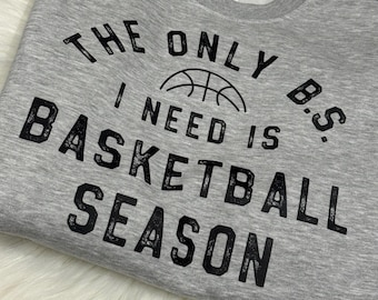 The only BS I need is basketball season graphic shirt