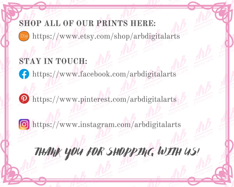 May include: A pink-framed graphic with text that reads "SHOP ALL OF OUR PRINTS HERE" and social media links for Etsy, Facebook, Pinterest, and Instagram. The text "THANK YOU FOR SHOPPING WITH US!" is also included.