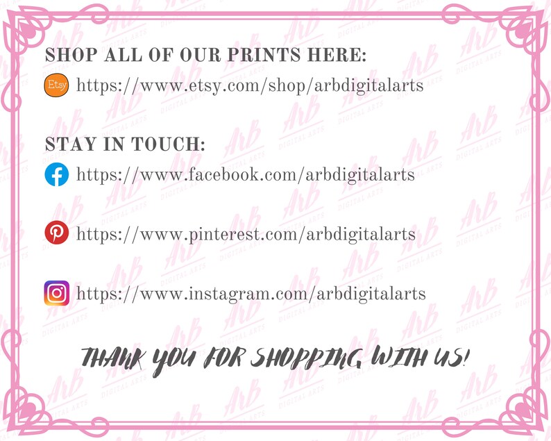 May include: A pink-framed graphic with text that reads "SHOP ALL OF OUR PRINTS HERE" and social media links for Etsy, Facebook, Pinterest, and Instagram. The text "THANK YOU FOR SHOPPING WITH US!" is also included.