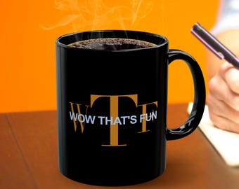 WTF - Wow That's Fun! Black Coffee Mug - Funny Office Gift