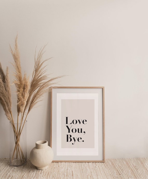 Love You Bye Print, Hallway Print, Living Room Prints, Neutral Bedroom Print, Family Print, Beige Home Print, Lounge Prints, Wall Art