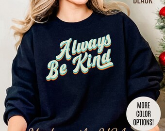 Always Be Kind Sweatshirt, Positivity Sweatshirt, Kind Mom Sweatshirt, Be a Kind Human Sweatshirt, Cute Inspirational Sweatshirt, S1373