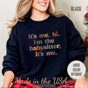 It&#39;s Me Hi I&#39;m The Babysitter It&#39;s Me Sweatshirt, Favorite Babysitter Sweatshirt, Best Nanny Sweatshirt, Babysitter Appreciation Gift, T1105