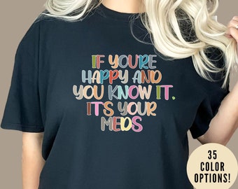 Camisa divertida de médico, camisa de farmacéutico, si eres feliz y lo sabes, es tu camisa de medicamentos, T387