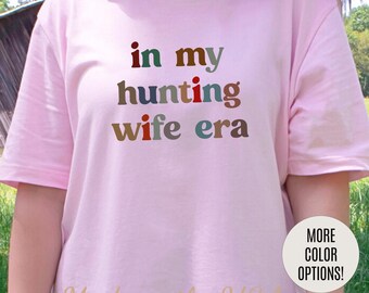 In My Hunting Wife Era Shirt, Hunter Wife Shirt, Shirt for Wife, Gift for Wife from Husband, Hunting Wife Shirt, Hunting Season Shirt, T1320