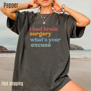 Brain Surgery Shirt, I Had Brain Surgery What&#39;s your Excuse, Cancer Awareness Shirt, Brain Cancer Support, Comfort Colors Shirt, CC449
