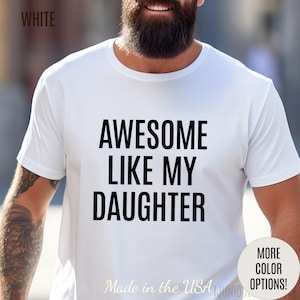 Awesome Like My Daughter Shirt for Men, Dad Gift from Daughter, Funny Dad Shirt, Funny Shirt for Men, Father&#39;s Day Gift for Dad, T1076