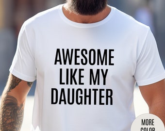 Geweldig zoals mijn dochter shirt voor mannen, papa cadeau van dochter, grappig papa shirt, grappig shirt voor mannen, Vaderdagcadeau voor papa, T1076